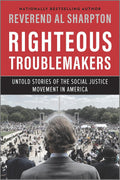 Righteous Troublemakers: Untold Stories of the Social Justice Movement in America by Reverend Al Shaprton - Frugal Bookstore