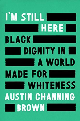 I'm Still Here : Black Dignity in a World Made for Whiteness by Austin Channing Brown - Frugal Bookstore