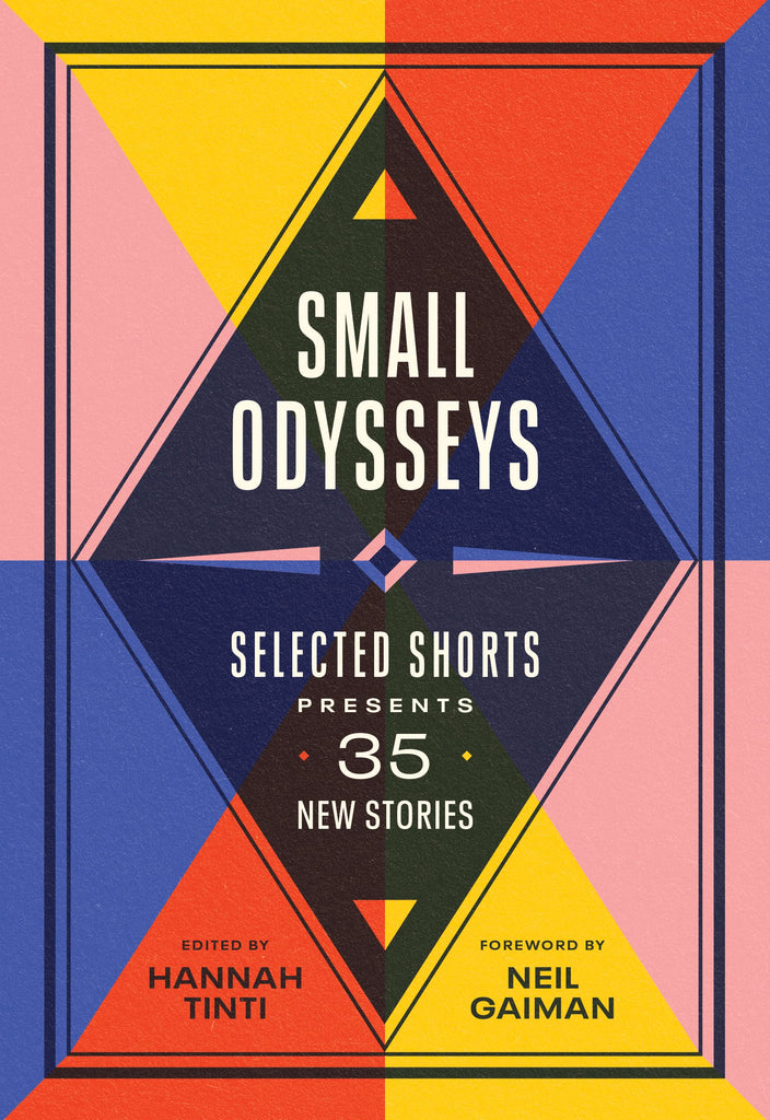 Small Odysseys: Selected Shorts Presents 35 New Stories by Hannah Tinti  (Editor), Neil Gaiman (Foreword) - Frugal Bookstore