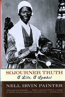 Sojourner Truth: A Life, A Symbol by Nell Irvin Painter - Frugal Bookstore