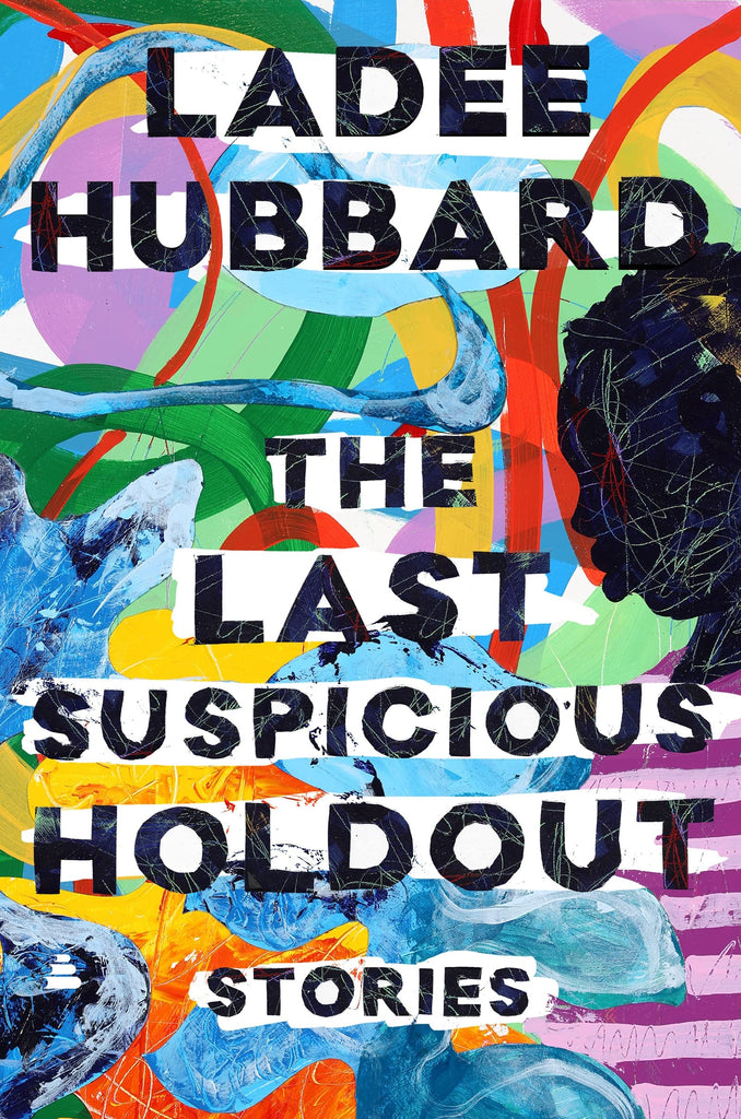 The Last Suspicious Holdout: Stories by Ladee Hubbard - Frugal Bookstore