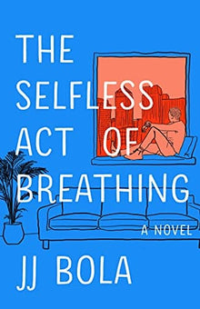 The Selfless Act of Breathing: A Novel by JJ Bola - Frugal Bookstore