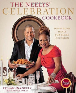 The Neelys' Celebration Cookbook: Down-Home Meals for Every Occasion by Pat and Gina Neely, Ann Volkwein