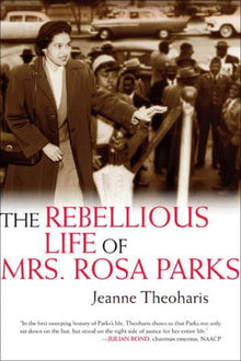 The Rebellious Life of Mrs. Rosa Parks by Jeanne Theoharis (Hardcover is out of print) - Frugal Bookstore