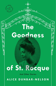 The Goodness of St. Rocque: And Other Stories by Alice Dunbar-Nelson