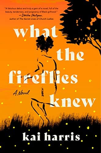 What the Fireflies Knew: A Novel by Kai Harris - Frugal Bookstore