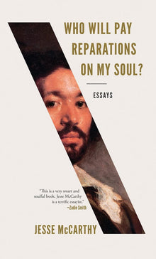 Who Will Pay Reparations on My Soul? by Jesse McCarthy - Frugal Bookstore
