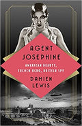 Agent Josephine: American Beauty, French Hero, British Spy by Damien Lewis - Frugal Bookstore