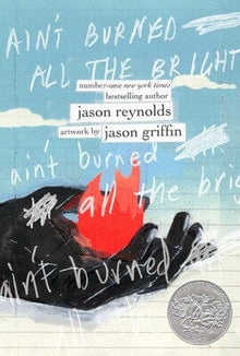 Ain't Burned All the Bright By Jason Reynolds Illustrated by Jason Griffin