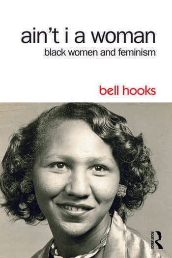 Ain't I a Woman Black Women and Feminism By bell hooks