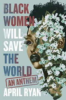 Black Women Will Save the World: An Anthem by April Ryan  (Author) - Frugal Bookstore