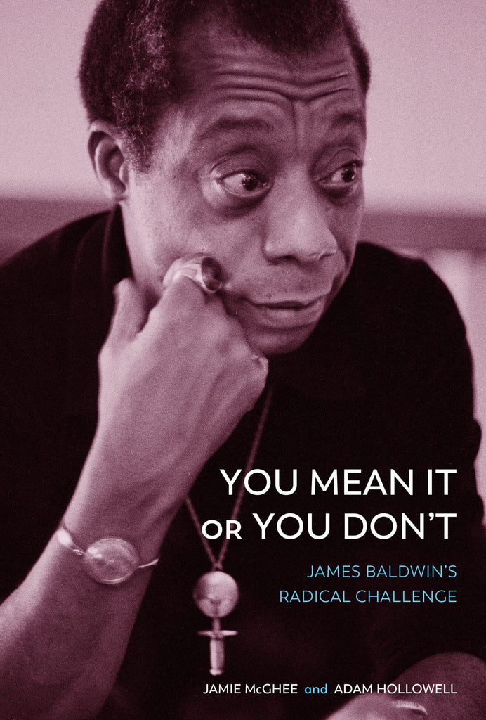 You Mean It or You Don't: James Baldwin's Radical Challenge - Frugal Bookstore