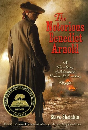 The Notorious Benedict Arnold: A True Story of Adventure, Heroism & Treachery by Steve Sheinkin - Frugal Bookstore