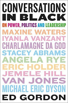 Conversations in Black: On Power, Politics, and Leadership by Ed Gordon - Frugal Bookstore