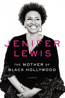 The Mother of Black Hollywood: A Memoir by Jenifer Lewis - Frugal Bookstore