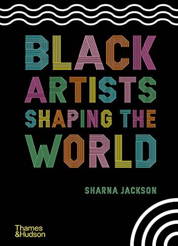 Black Artists Shaping the World by Sharna Jackson  (Author), Zoé Whitley - Frugal Bookstore