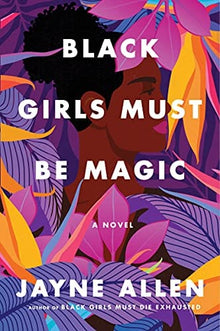 Black Girls Must Be Magic: A Novel by Jayne Allen - Frugal Bookstore