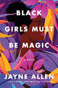 Black Girls Must Be Magic: A Novel by Jayne Allen #2