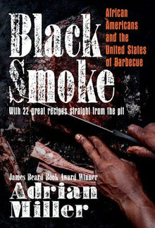 Black Smoke: African Americans and the United States of Barbecue by Adrian Miller - Frugal Bookstore