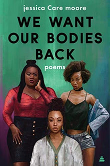 We Want Our Bodies Back: Poems by jessica care moore - Frugal Bookstore