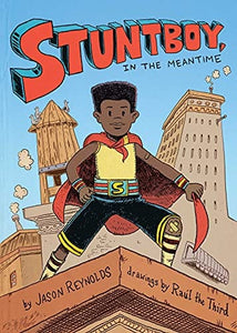 Stuntboy, In the Meantime by Jason Reynolds  Author,  Raul the Third Illustrator