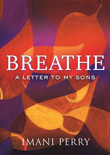 Breathe: A Letter to My Sons by Imani Perry - Frugal Bookstore