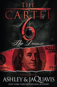 The Cartel 6: The Demise by Ashley & JaQuavis