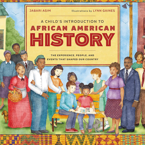 A Child's Introduction to African American History: The Experiences, People, and Events That Shaped Our Country by Jabari Asim (Author), Lynn Gaines (Illustrator)