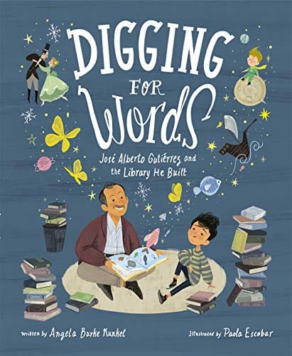 Digging for Words: José Alberto Gutiérrez and the Library He Built  by Angela Burke Kunkel  (Author), Paola Escobar (Illustrator) - Frugal Bookstore