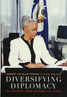 Diversifying Diplomacy : My Journey from Roxbury to Dakar by Harriet Lee Elam-Thomas - Frugal Bookstore