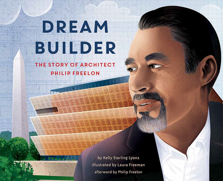 Dream Builder: The Story of Architect Philip Freelon by Kelly Starling Lyons, Laura Freeman (Illustrator) - Frugal Bookstore