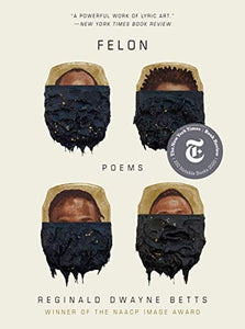 Felon: Poems by Reginald Dwayne Betts