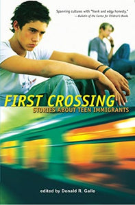First Crossing: Stories About Teen Immigrants by Donald R. Gallo