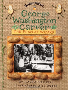 George Washington Carver: The Peanut Wizard by Laura Driscoll
