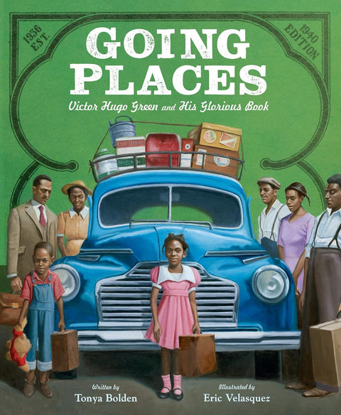 Going Places: Victor Hugo Green and His Glorious Book By Tonya Bolden (Author), Eric Velasquez (Illustrator)