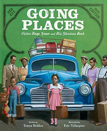 Going Places: Victor Hugo Green and His Glorious Book By Tonya Bolden, Illustrated by Eric Velasquez