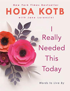 I Really Needed This Today: Words to Live By by Hoda Kotb