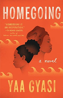 Homegoing: A Novel by Yaa Gyasi - Frugal Bookstore