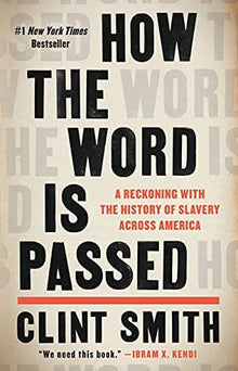 How the Word Is Passed: A Reckoning with the History of Slavery Across America by Clint Smith - Frugal Bookstore