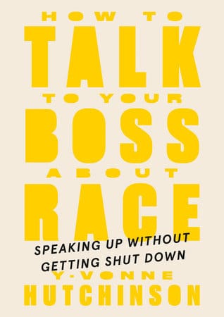 How to Talk to Your Boss About Race: Speaking Up Without Getting Shut Down by Y-Vonne Hutchinson  (Author) - Frugal Bookstore