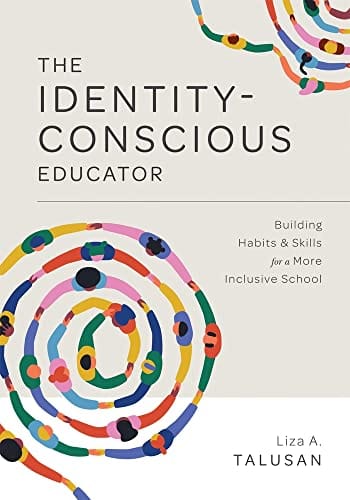 The Identity-Conscious Educator: Building Habits and Skills for a More Inclusive School by Liza Talusan - Frugal Bookstore