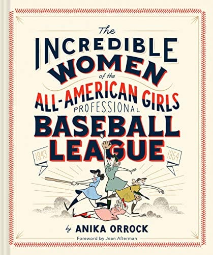The Incredible Women of the All-American Girls Professional Baseball League by Anika Orrock - Frugal Bookstore