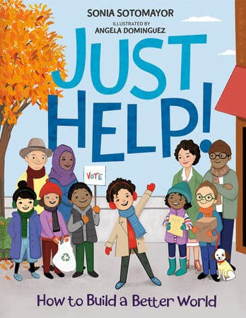 Just Help! HOW TO BUILD A BETTER WORLD By Sonia Sotomayor Illustrated by Angela Dominguez - Frugal Bookstore