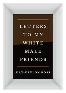 Letters to My White Male Friends by Dax-Devlon Ross - Frugal Bookstore