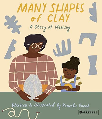 Many Shapes of Clay: A Story of Healing by Kenesha Sneed--ON BACKORDER UNTIL SEPT 2022-- - Frugal Bookstore