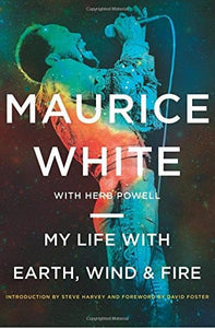 My Life with Earth, Wind & Fire by Maurice White Herb Powell