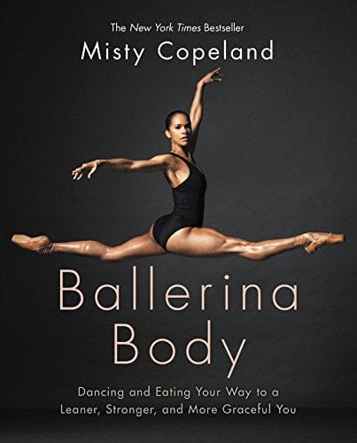 Ballerina Body: Dancing and Eating Your Way to a Leaner, Stronger, and More Graceful You by Misty Copeland - Frugal Bookstore