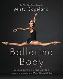 Ballerina Body: Dancing and Eating Your Way to a Leaner, Stronger, and More Graceful You by Misty Copeland - Frugal Bookstore