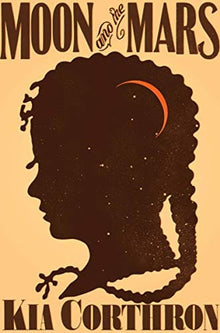 Moon and the Mars: A Novel by Kia Corthron  (Author) - Frugal Bookstore