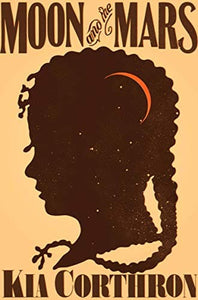 Moon and the Mars: A Novel by Kia Corthron  (Author)